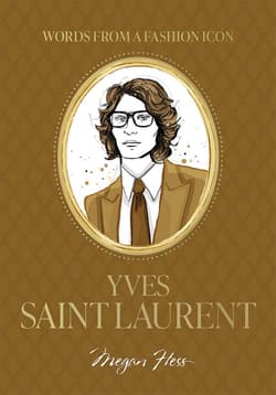 Words from a Fashion Icon. Yves Saint Laurent - Megan Hess