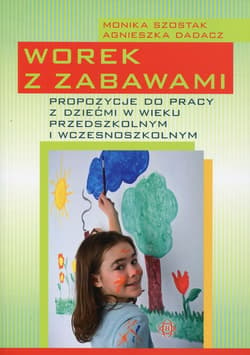 Worek z zabawami Propozycje do pracy z dziećmi w wieku przedszkolnym i wczesnoszkolnym.