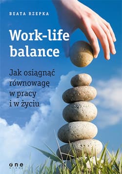 Work-life balance. Jak osiągnąć równowagę w pracy i w życiu - ebook - Beata Rzepka