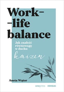 Work- life balance. Jak znaleźć równowagę w duchu kaizen - ebook - Aneta Wątor
