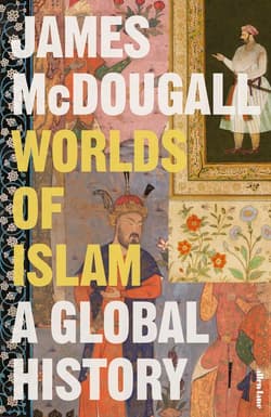 Worlds of Islam - James McDougall