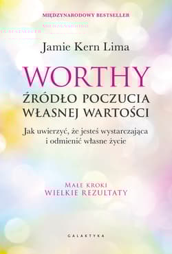 Worthy - źródło poczucia własnej wartości. Jak uwierzyć, że jesteś wystarczająca i odmienić własne życie - Jamie Kern Lima