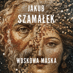 Woskowa Maska. Leochares. Tom 3 - audiobook - Jakub Szamałek