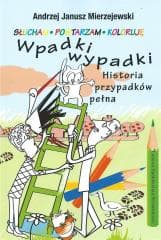 Wpadki wypadki. Historia przypadków pełna - Mierzejewski Andrzej Janusz