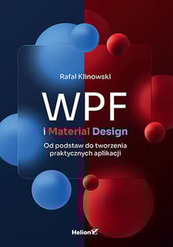 WPF i Material Design. Od podstaw do tworzenia praktycznych aplikacji wyd. 2 - Rafał Klinowski