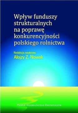 Wpływ funduszy strukturalnych na poprawę konkurencyjności polskiego rolnictwa - ebook - Nowak Alojzy Z.