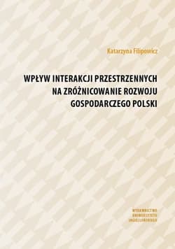 Wpływ interakcji przestrzennych na zróżnicowanie rozwoju gospodarczego Polski