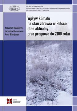 Wpływ klimatu na stan zdrowia w Polsce... -  Baranowski Jarosław,  Błażejczyk Anna, Błażejczyk