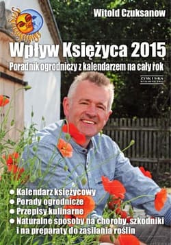 Wpływ Księżyca 2015. Poradnik ogrodniczy z kalendarzem na cały rok - Witold Czuksanow