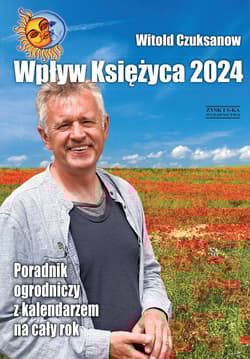 Wpływ Księżyca 2024. Poradnik ogrodniczy z kalendarzem na cały rok - Witold Czuksanow
