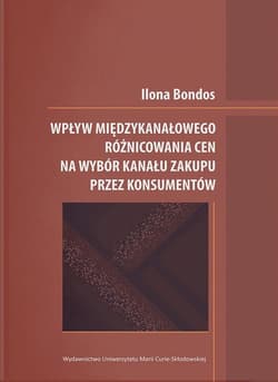 Wpływ międzykanałowego różnicowania cen na wybór kanału zakupu przez konsumentów - Ilona Bondos