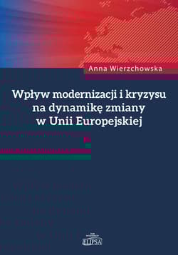 Wpływ modernizacji i kryzysu na dynamikę zmiany w Unii Europejskiej - Anna Wierzchowska