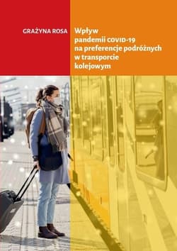 Wpływ pandemii COVID-19 na preferencje podróżnych w transporcie kolejowym - Rosa Grażyna