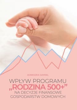 Wpływ programu 500+ na decyzje finansowe gospodarstw domowych - Agnieszka Samsel