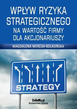 Wpływ ryzyka strategicznego na wartość firmy dla akcjonariuszy - Magdalena Wereda-Kolasińska