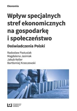 Wpływ specjalnych stref ekonomicznych na gospodarkę i społeczeństwo Doświadczenia Polski - Jakub Keller, Bartłomiej Krzeczewski