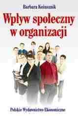 Wpływ społeczny w organizacji - Barbara Kożusznik