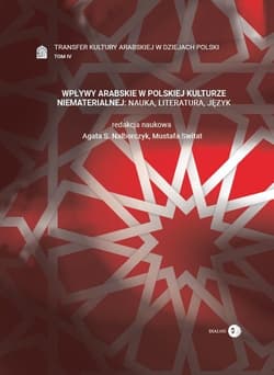 Wpływy arabskie w polskiej kulturze niematerialnej nauka, literatura, język Tom 4 - Opracowanie Zbiorowe