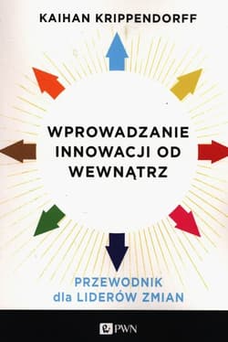 Wprowadzanie innowacji od wewnątrz Przewodnik dla liderów zmian - Kaihan Krippendorff