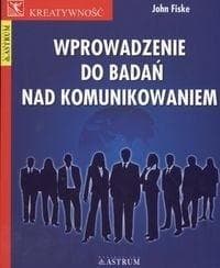 Wprowadzenie do badań nad komunikowaniem - Fiske John