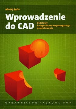 Wprowadzenie do CAD Podstawy komputerowo wspomaganego projektowania - Sydor Maciej