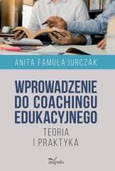 Wprowadzenie do coachingu edukacyjnego - Anita Famuła-Jurczak
