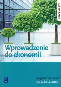 Wprowadzenie do ekonomii Podręcznik do nauki zawodu Branża ekonomiczna. Szkoła ponadgimnazjalna - Ewelina Nojszewska
