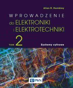 Wprowadzenie do elektrotechniki i elektroniki. Systemy cyfrowe - Allan R. Hambley