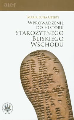 Wprowadzenie do historii Starożytnego Bliskiego Wschodu - Uberti Maria Luisa