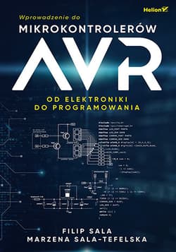 Wprowadzenie do mikrokontrolerów AVR. Od elektroniki do programowania - Filip Sala