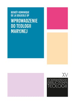Wprowadzenie do teologii maryjnej. „Błogosławić mnie będą odtąd wszystkie pokolenia” - Benoît-Dominique de La Soujeole