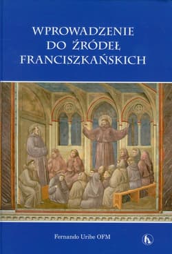 Wprowadzenie do źródeł franciszkańskich - Fernando Uribe
