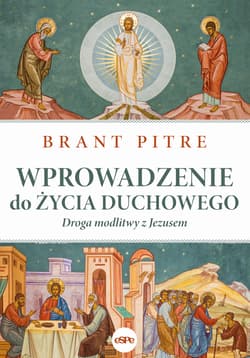 Wprowadzenie do życia duchowego Droga modlitwy z Jezusem - Brant Pitre