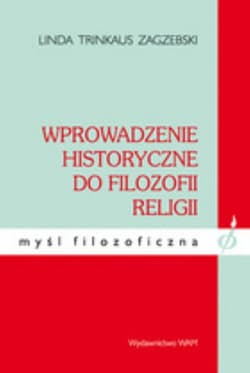 Wprowadzenie historyczne do filozofii religii - Trinkaus Zagzebski Linda