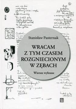 Wracam z tym czasem rozgniecionym w zębach Wiersze wybrane - Stanisław Pasternak