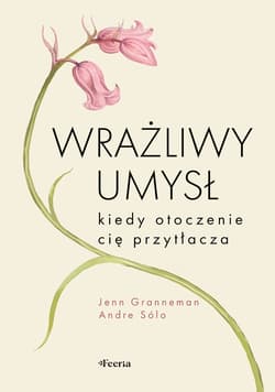 Wrażliwy umysł. Kiedy otoczenie cię przytłacza - Jenn Granneman