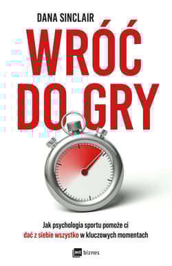 Wróć do gry. Jak psychologia sportu pomoże ci dać z siebie wszystko w kluczowych momentach - Dana Sinclair