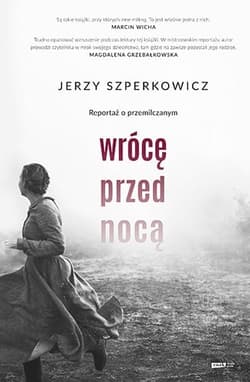 Wrócę przed nocą. Reportaż o przemilczanym. - Jerzy Szperkowicz