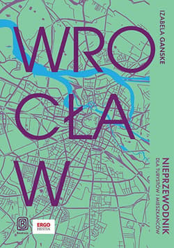 Wrocław. Nieprzewodnik dla turystów i mieszkańców - ebook - Izabela Ganske