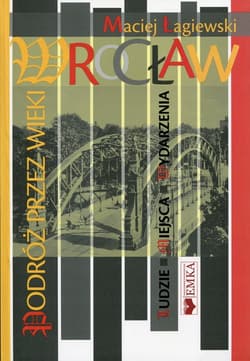 Wrocław Podróż przez wieki - Maciej Łagiewski