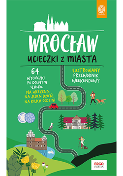 Wrocław. Ucieczki z miasta. Przewodnik weekendowy - Beata Pomykalska, Paweł Pomykalski