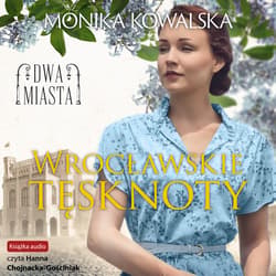 Wrocławskie tęsknoty - audiobook - Kowalska Monika