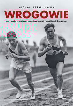 Wrogowie. Losy najsłynniejszej przedwojennej rywalizacji biegowej - Michał Karol Hasik