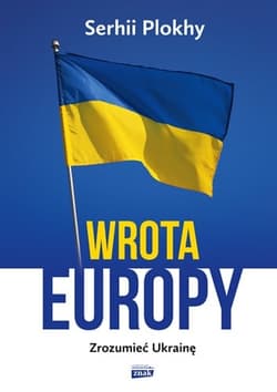Wrota Europy. Zrozumieć Ukrainę - Serhii Plokhy