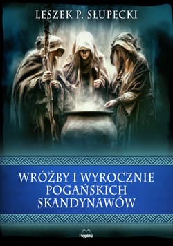 Wróżby i wyrocznie pogańskich Skandynawów. Wierzenia i zwyczaje - Słupecki Leszek P.