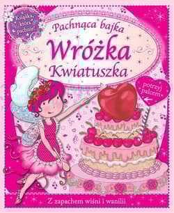 Wróżka Kwiatuszka. Pachnąca bajka