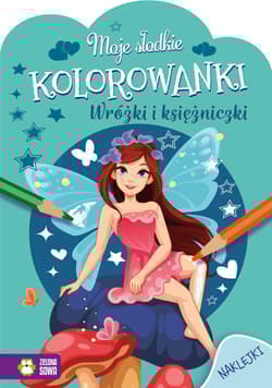 Wróżki i księżniczki. Moje słodkie kolorowanki - Opracowanie Zbiorowe