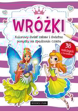 Wróżki kolorowy świat zabaw i świetne pomysły na spędzenie czasu - Opracowanie Zbiorowe