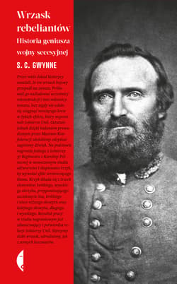 Wrzask rebeliantów Historia geniusza wojny secesyjnej - S. C. Gwynne