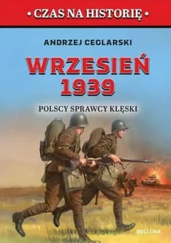 Wrzesień 1939 Polscy sprawcy klęski - Andrzej Ceglarski